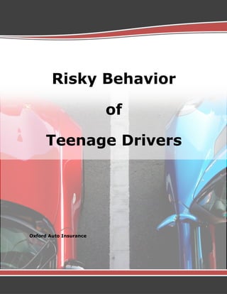 Risky Behavior
of
Teenage Drivers
Oxford Auto Insurance
 