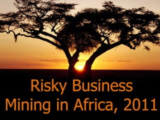 Risky BusinessMining in Africa, 2011 