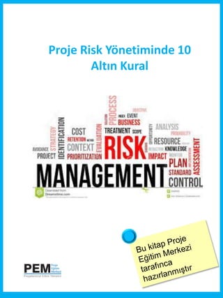 Proje Risk Yönetiminde 10
Altın Kural
 