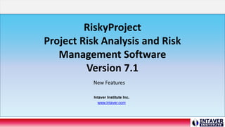 RiskyProject
Project Risk Analysis and Risk
Management Software
Version 7.1
Intaver Institute Inc.
www.intaver.com
New Features
 