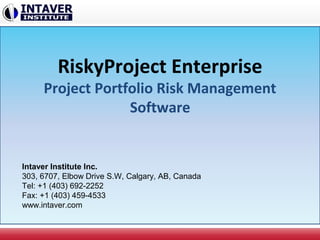 RiskyProject Enterprise
Project Portfolio Risk Management
Software
Intaver Institute Inc.
303, 6707, Elbow Drive S.W, Calgary, AB, Canada
Tel: +1 (403) 692-2252
Fax: +1 (403) 459-4533
www.intaver.com
 