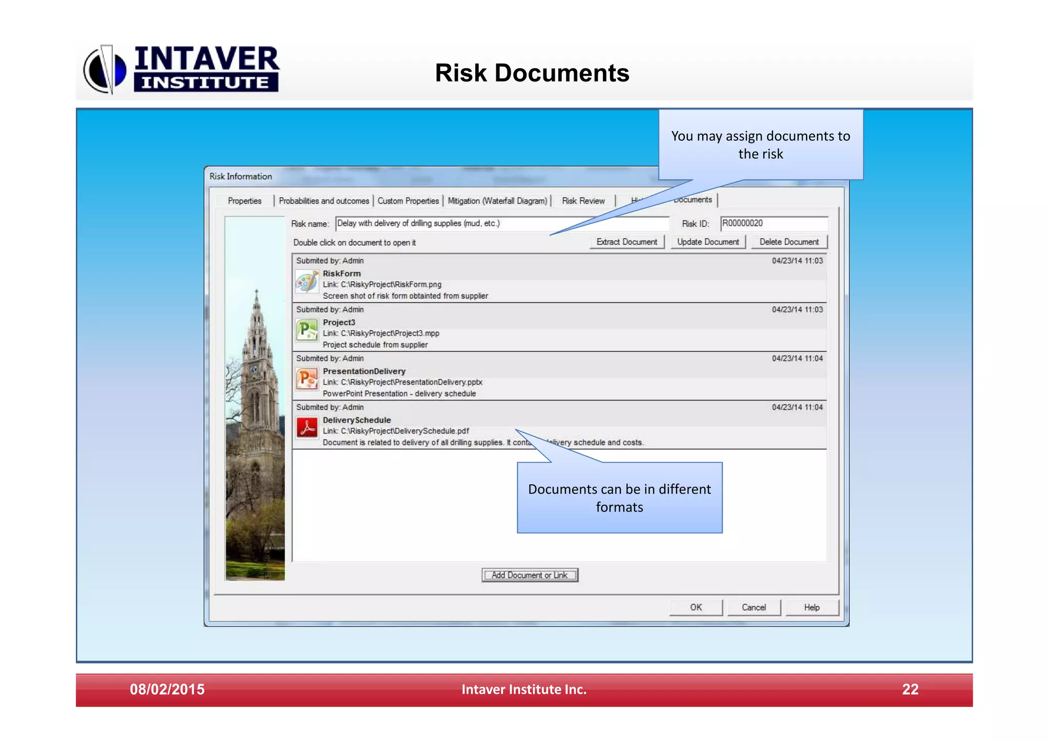 Risk Documents
08/02/2015 Intaver Institute Inc. 22
You may assign documents to
the risk
Documents can be in different
formats
 