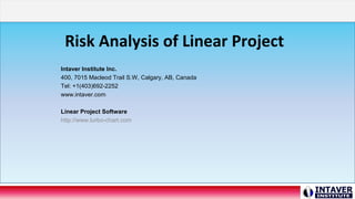 Risk Analysis of Linear Project
Intaver Institute Inc.
400, 7015 Macleod Trail S.W, Calgary, AB, Canada
Tel: +1(403)692-2252
www.intaver.com
Linear Project Software
http://www.turbo-chart.com
 