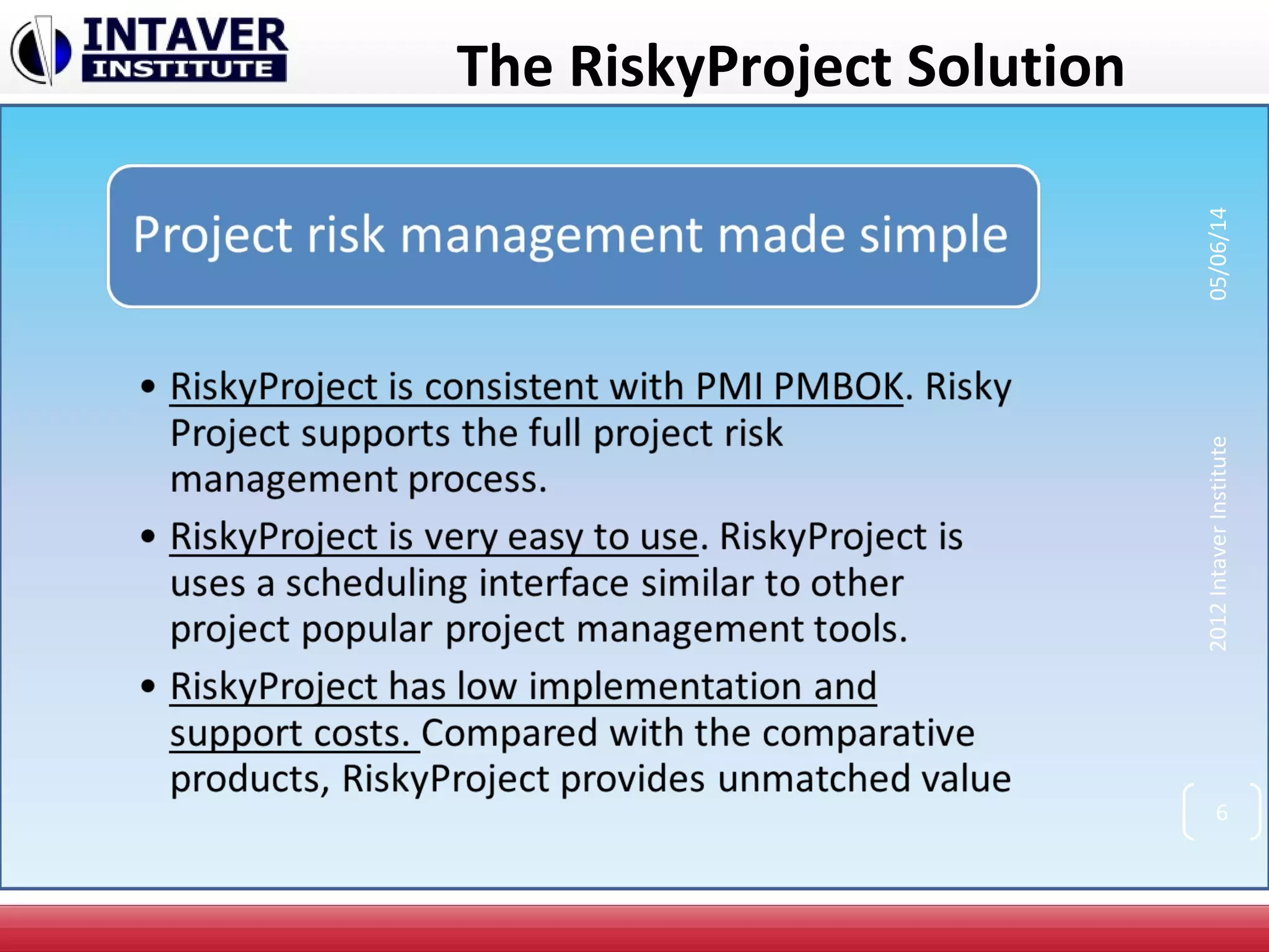 The RiskyProject Solution
2012IntaverInstitute05/06/14
6
 