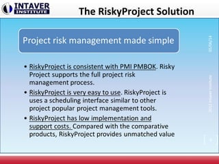 The RiskyProject Solution
2012IntaverInstitute05/06/14
6
 