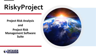 RiskyProject
Project Risk Analysis
and
Project Risk
Management Software
Suite
 
