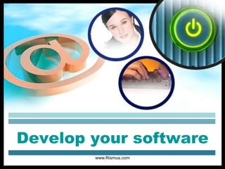 Develop your software
www.Rismus.com