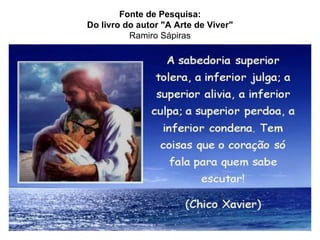 Fonte de Pesquisa: Do livro do autor "A Arte de Viver" Ramiro Sápiras 