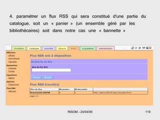 4. paramétrer un flux RSS qui sera constitué d'une partie du catalogue, soit un « panier » (un ensemble géré par les bibliothécaires) soit dans notre cas une « bannette » 