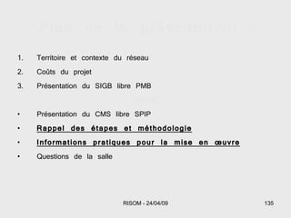 Plan de la présentation : Territoire et contexte du réseau Coûts du projet Présentation du SIGB libre PMB PAUSE Présentation du CMS libre SPIP Rappel des étapes et méthodologie Informations pratiques pour la mise en œuvre Questions de la salle 