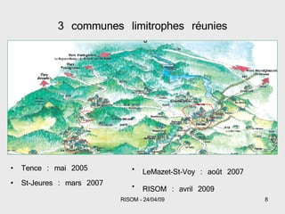 3 communes limitrophes réunies Tence : mai 2005 St-Jeures : mars 2007 LeMazet-St-Voy : août 2007 RISOM : avril 2009 