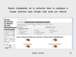 Besoin d'adaptation de la recherche dans le catalogue à l'usage dominant (type Google mais aussi par rebond) 