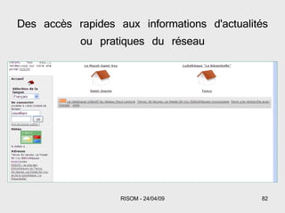 Des accès rapides aux informations d'actualités ou pratiques du réseau 