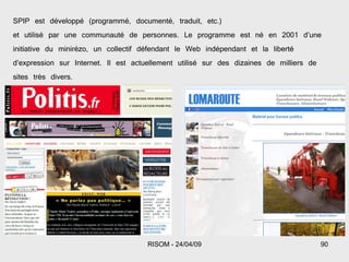 SPIP est développé (programmé, documenté, traduit, etc.) et utilisé par une communauté de personnes. Le programme est né en 2001 d’une initiative du minirézo, un collectif défendant le Web indépendant et la liberté d’expression sur Internet. Il est actuellement utilisé sur des dizaines de milliers de sites très divers. 