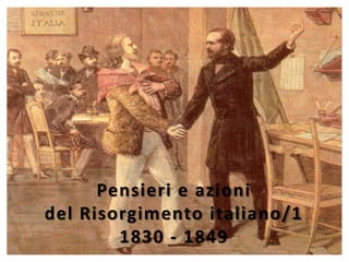 Pensieri e azioni
del Risorgimento italiano/1
        1830 - 1849
 