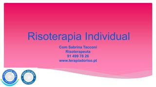 Risoterapia Individual
Com Sabrina Tacconi
Risoterapeuta
91 499 78 26
www.terapiadoriso.pt
 