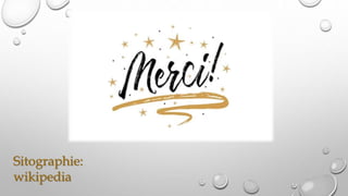 Sitographie:
wikipedia