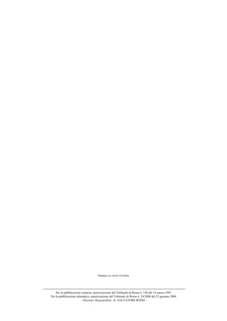 Stampa su carta riciclata




    Per la pubblicazione cartacea: autorizzazione del Tribunale di Roma n. 150 del 14 marzo 1991
Per la pubblicazione telematica: autorizzazione del Tribunale di Roma n. 24/2008 del 25 gennaio 2008
                         - Direttore Responsabile: dr. SALVATORE ROSSI -
 