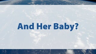 And Her Baby?
 