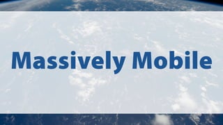 Massively Mobile
 