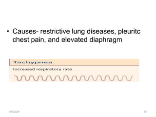 • Causes- restrictive lung diseases, pleuritc
chest pain, and elevated diaphragm
6/6/2024 58
 
