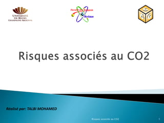 Risques associés au CO2 1
Réalisé par: TALBI MOHAMED
 