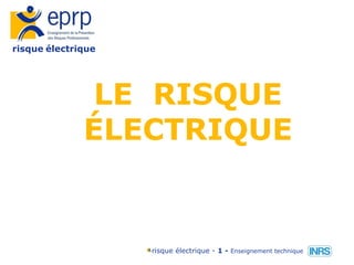 risque électrique
risque électrique - 1 - Enseignement technique
LE RISQUE
ÉLECTRIQUE
 