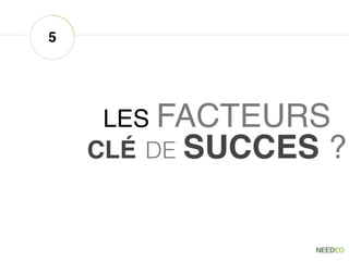 LES FACTEURS
CLÉ DE SUCCES ?
5
 