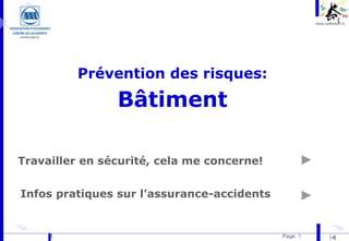 www.safestart.lu
Page: 1
Prévention des risques:
Bâtiment
Travailler en sécurité, cela me concerne!
Infos pratiques sur l’assurance-accidents
 