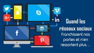 Quand les
réseaux sociaux
4
 