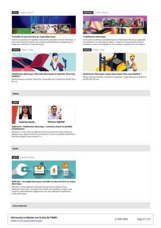 FICHE 12/2019 | ED 6177
Travailler en sécurité face au risque électrique
Destiné aux personnes habilitées réalisant des opérations d'ordre électrique, ce
document permet de repérer des situations potentiellement dangereuses et
d'agir pour maîtriser le risque électrique
BROCHURE 11/2018 | ED 6313
L'habilitation électrique
Ce document présente la problématique de l'habilitation électrique, appliquée
aux opérations sur véhicules et engins. Il s'adresse à l'ensemble des acteurs
concernés, à savoir les employeurs, les travailleurs habilités et les formateurs.
AFFICHE 09/2021 | A 862
Habilitation électrique. Véhicules électriques et hybrides. Êtes-vous
habilité ?
Affiche illustrant le thème 'Electricité'. Disponible sous la référence AD 862 (60 x
80 cm)
AFFICHE 09/2021 | A 863
Habilitation électrique. Engins électriques. Êtes-vous habilité ?
Affiche illustrant le thème 'Transport et logistique'. Disponible sous la référence
AD 863 (60 x 80 cm)
VIDÉO
Webinaire - Habilitation électrique : comment choisir le symbôle
d'habilitation
Diffusé le 12 mars 2019, ce wébinaire animé par Sandrine Hardy et Mimoun
Mjallad a pour objectif d'aider les entreprises à choisir le symbole d'habilitation
électrique adapté à leurs salariés. Il s'...
OUTIL LOGICIEL EN LIGNE
INRS Elec : une application pour travailler en sécurité face au risque
électrique
INRS Elec est une application destinée aux personnes titulaires d'une
habilitation électrique. Son objectif est d'aider ces travailleurs à repérer des
situations potentiellement dangereuses lors de la réalisation d'opérations
d'ordre électrique.
Vidéos
Outils
Liens externes
Retrouvez ce dossier sur le site de l'INRS :
www.inrs.fr/risques/electriques
© INRS 2024 Page 27 / 53
 