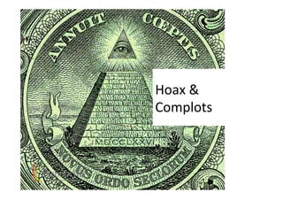 Hoax	&		
Complots	
 
