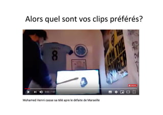 Alors	quel	sont	vos	clips	préférés?	
 