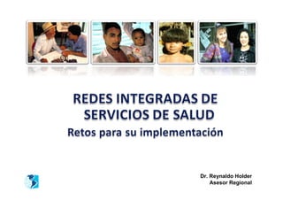 Dr. Reynaldo Holder
    Asesor Regional
 