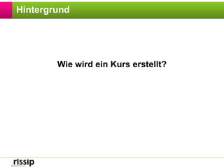 HintergrundWie wird ein Kurs erstellt?
