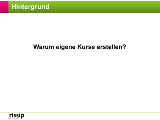 HintergrundWarum eigene Kurse erstellen?