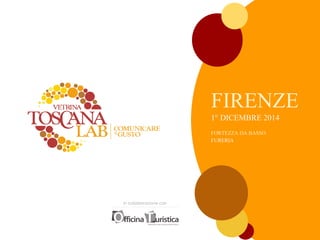 in collaborazione con 
FIRENZE 
1° DICEMBRE 2014 
FORTEZZA DA BASSO 
FURERIA 
 