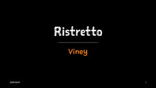 Ristretto
Viney
2019/10/14 1
 