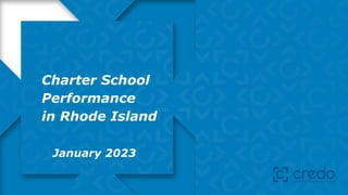 Charter School
Performance
in Rhode Island
January 2023
 
