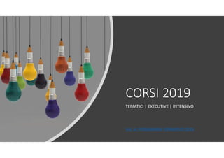 CORSI 2019
TEMATICI | EXECUTIVE | INTENSIVO
VAI AL PROGRAMMA FORMATIVO 2019
 