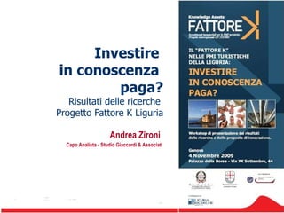 Investire  in conoscenza  paga? Risultati delle ricerche  Progetto Fattore K Liguria Andrea Zironi  Capo Analista - Studio Giaccardi & Associati 