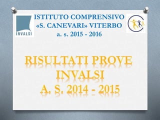 ISTITUTO COMPRENSIVO
«S. CANEVARI» VITERBO
a. s. 2015 - 2016
 