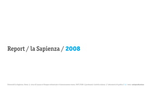 Report / la Sapienza / 2008




Università la Sapienza, Roma | corso di Laurea in Disegno industriale e Comunicazione visiva, 2007/2008 | professore: Carlotta Latessa | Laboratorio di grafica 2 || tema: autoproduzione
 