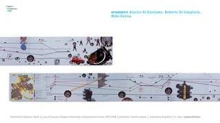 >   Report /
    la Sapienza /

                                                                                                         st u de nt i :
    2008
                                                                                                                  Alarico Di Girolamo, Roberto Di Simplicio,
                                                                                                         Mike Genna




       Università la Sapienza, Roma | corso di Laurea in Disegno industriale e Comunicazione visiva, 2007/2008 | professore: Carlotta Latessa | Laboratorio di grafica 2 || tema: autoproduzione
 