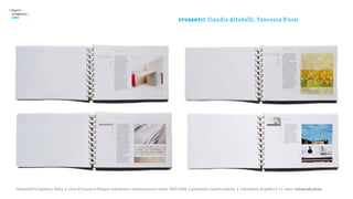 >   Report /
    la Sapienza /

                                                                                                         st u de nt i :
    2008
                                                                                                                          Claudia Altobelli, Fancesca D’orsi




       Università la Sapienza, Roma | corso di Laurea in Disegno industriale e Comunicazione visiva, 2007/2008 | professore: Carlotta Latessa | Laboratorio di grafica 2 || tema: autoproduzione
 