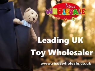 www.risuswholesle.co.uk
Leading UK
Toy Wholesaler
 