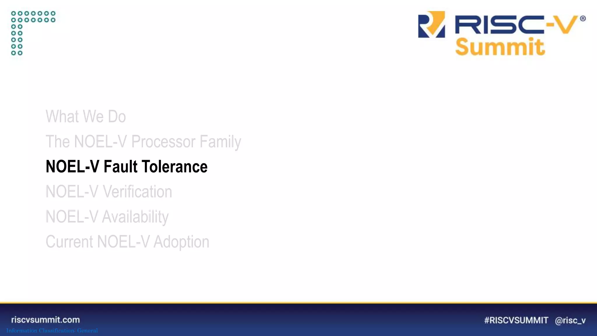 Information Classification: General
What We Do
The NOEL-V Processor Family
NOEL-V Fault Tolerance
NOEL-V Verification
NOEL-V Availability
Current NOEL-V Adoption
 