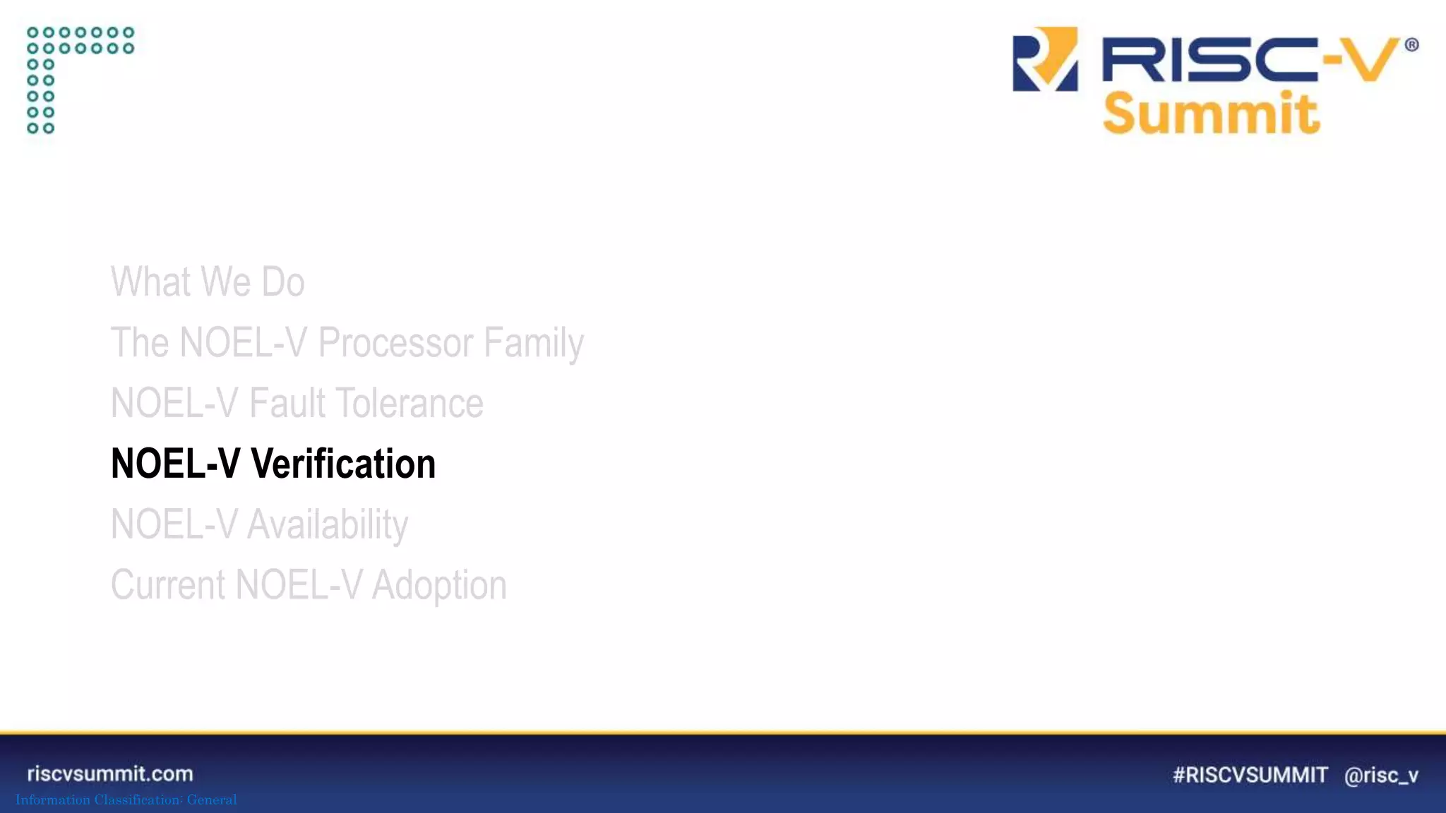 Information Classification: General
What We Do
The NOEL-V Processor Family
NOEL-V Fault Tolerance
NOEL-V Verification
NOEL-V Availability
Current NOEL-V Adoption
 