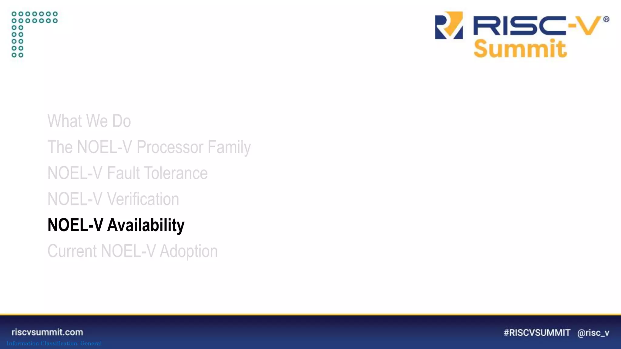 Information Classification: General
What We Do
The NOEL-V Processor Family
NOEL-V Fault Tolerance
NOEL-V Verification
NOEL-V Availability
Current NOEL-V Adoption
 