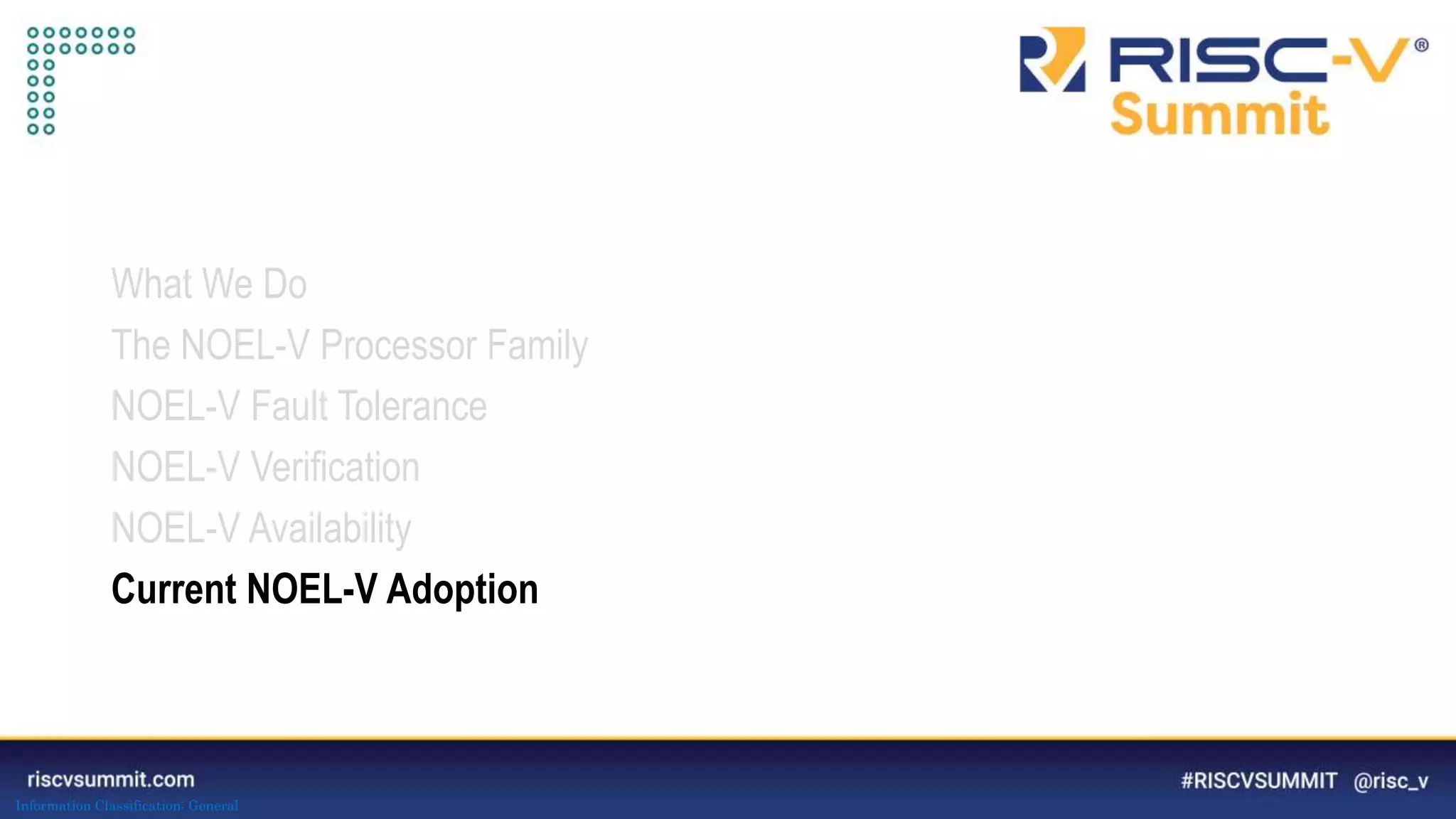 Information Classification: General
What We Do
The NOEL-V Processor Family
NOEL-V Fault Tolerance
NOEL-V Verification
NOEL-V Availability
Current NOEL-V Adoption
 